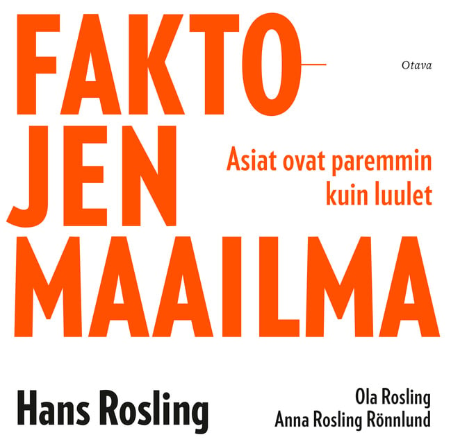 Faktojen maailma: Asiat ovat paremmin kuin luulet
                    Anna Rönnlund, Hans Rosling, Ola Rosling