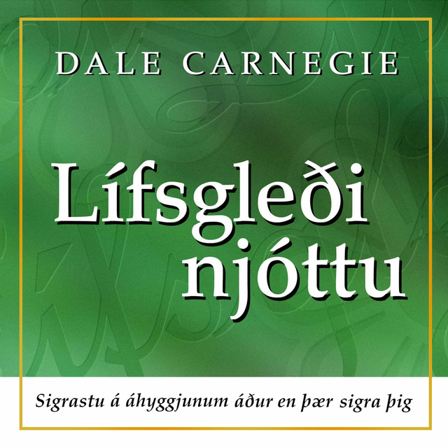 Lífsgleði njóttu - sigrastu á áhyggjunum áður en þær sigra þig
                    Dale Carnegie