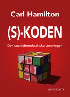 S-koden : Den socialdemokratiska utmaningen - Carl Hamilton