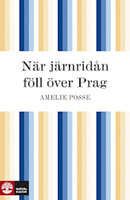 När järnridån föll över Prag - Amelie Posse
