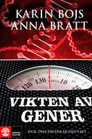 Vikten av gener : Hur DNA påverkar din vikt - Karin Bojs, Anna Bratt