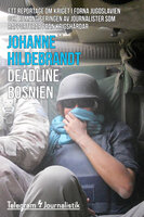 Deadline Bosnien - Ett reportage om kriget i forna Jugoslavien och romantiseringen av journalister som rapporterar från krigshärdar