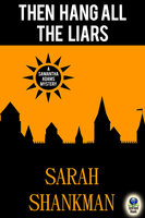 Then Hang All the Liars - Sarah Shankman
