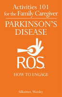 Activities 101 for the Family Caregiver - Parkinson's Disease - Scott Silknitter, Dawn Worsley