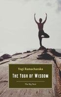 The Yoga of Wisdom: Lessons in Gnani Yoga - Yogi Ramacharaka