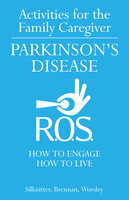 Activities for the Family Caregiver - Parkinson's Disease - Scott Silknitter, Robert Brennan, Dawn Worsley