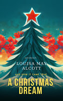A Christmas Dream, and How It Came True - Louisa May Alcott