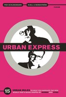 Urban express : 15 urban rules to help you navigate the new world that's being shaped by women & cities - Per Schlingmann, Kjell A. Nordström