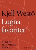 Lugna favoriter : berättelser i urval 1989-2004 - Kjell Westö
