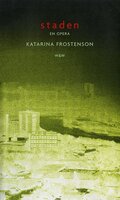 Staden : Libretto - Katarina Frostenson