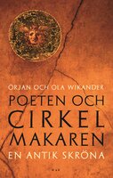 Poeten och cirkelmakaren : en antik skröna - Ola Wikander, Örjan Wikander