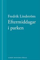 Eftermiddagar i parken: En novell ur När börjar det riktiga livet? - Fredrik Lindström