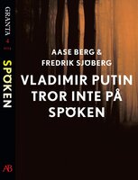 Vladimir Putin tror inte på spöken: en e-singel ur Granta #4 - Fredrik Sjöberg, Aase Berg