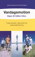 Vardagsmotion : vägen till hållbar hälsa : fysisk aktivitet, viktkontroll och beteendeförändring - Johan Faskunger, Erik Hemmingsson