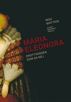 Maria Eleonora : Drottningen som sa nej - Moa Matthis