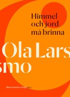 Himmel och jord må brinna - Ola Larsmo