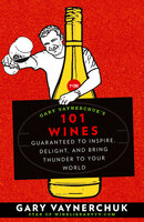 Gary Vaynerchuk's 101 Wines - Gary Vaynerchuk