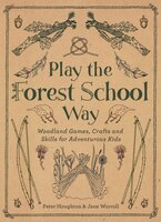 Play the Forest School Way - Peter Houghton, Jane Worroll