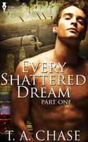Every Shattered Dream: Part One - T.A. Chase