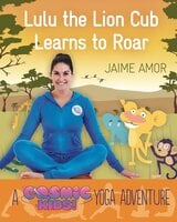 A Cosmic Kids Yoga Adventure - Lulu the Lion Cub Learns to ROAR