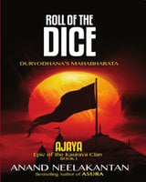 AJAYA : Epic of the Kaurava Clan -ROLL OF THE DICE (Book 1) - Anand Neelakantan