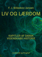 Liv og Lærdom. Kapitler af dansk videnskabs historie - F.J. Billeskov Jansen