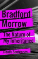 The Nature of My Inheritance - Bradford Morrow