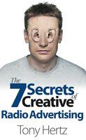 The 7 Secrets of Creative Radio Advertising - Tony Hertz