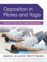 Opposition in Pilates and Yoga - Marie-Claire Prettyman