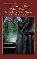 The Lair of the White Worm & The Lady of the Shroud - Bram Stoker