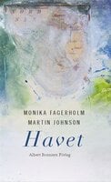 Havet : Fyra lyriska essäer - Monika Fagerholm, Martin Johnson