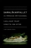 Barnläkarfallet : en förnekad rättsskandal - Kjell-Olof Feldt, Birgitta von Otter