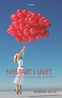 Nystart i livet : Hitta tillbaka till livsglädjen efter utbrändhet - Madeleine Åsbrink