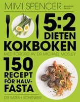 5:2-dieten - kokboken : 150 recept för halvfasta - Dr. Michael Mosley, Mimi Spencer, Sarah Schenker