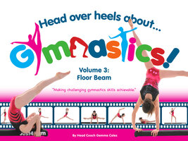Head Over Heels About Gymnastics Volume 3 Floor Beam - Gemma Coles