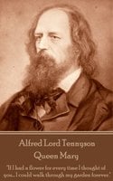 Queen Mary - Alfred Lord Tennyson