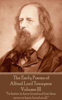 The Early Poems of Alfred Lord Tennyson - Volume III - Alfred Lord Tennyson