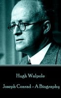 Joseph Conrad - A Biography - Hugh Walpole