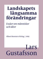 Landskapets långsamma förändringar : essäer om människor och idéer - Lars Gustafsson