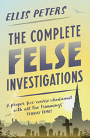 The Complete Felse Investigations - Ellis Peters