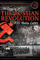 Events That Changed the Course of History: The Story of the Russian Revolution 100 Years Later - Jessica Piper