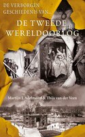 De verborgen geschiedenis van de Tweede Wereldoorlog - Thijs van der Veen, Martijn J. Adelmund