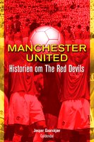 Manchester United: Historien om The Red Devils - Jesper Gaarskjær