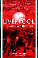 Liverpool: Historien om The Reds - Jesper Gaarskjær