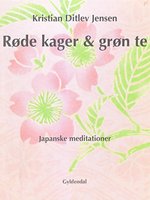 Røde kager & grøn te: Essays fra Japan - Kristian Ditlev Jensen