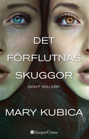 Det förflutnas skuggor: Don't you cry - Mary Kubica