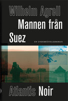 Mannen från Suez : En underrättelseroman - Wilhelm Agrell