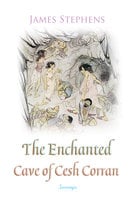 The Enchanted Cave of Cesh Corran - James Stephens