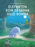 Elefanten som så gärna ville somna : en annorlunda godnattsaga - Carl-Johan Forssén Ehrlin