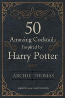 50 Amazing Cocktails Inspired by Harry Potter - Archie Thomas